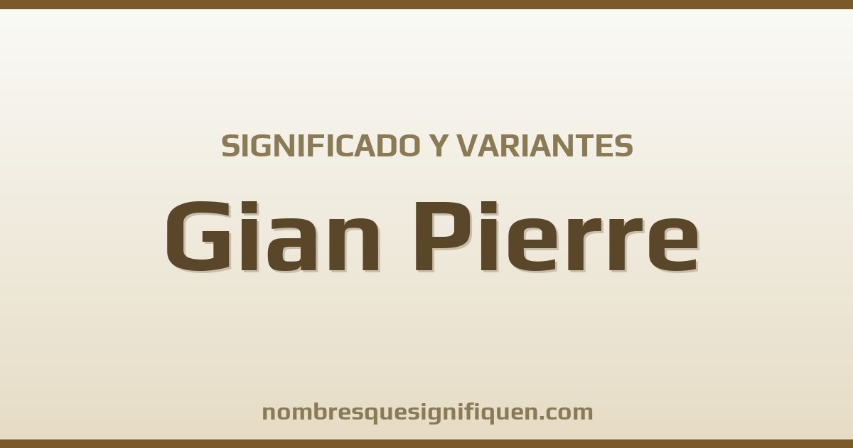 Significado del nombre Gian Pierre y variantes