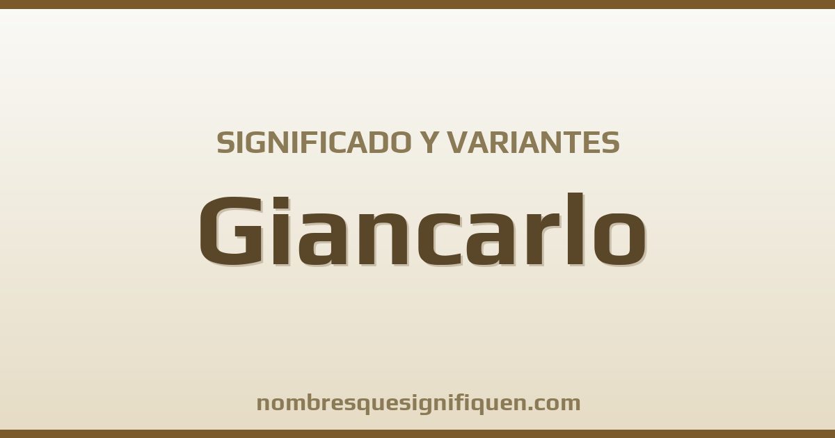 Significado del nombre Giancarlo y variantes