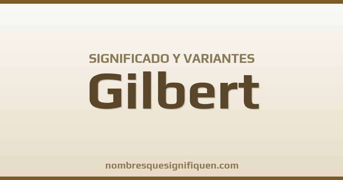 Significado del nombre Gilbert y variantes