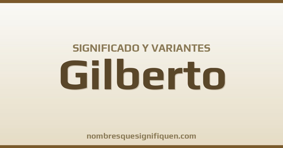 Significado del nombre Gilberto y variantes