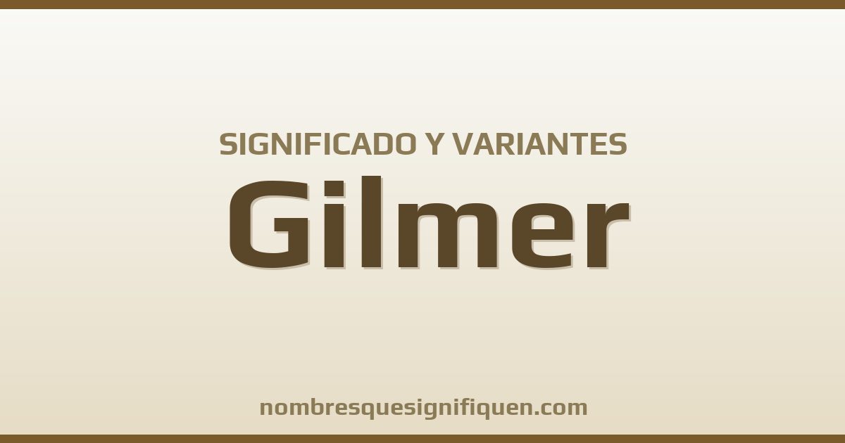 Significado del nombre Gilmer y variantes