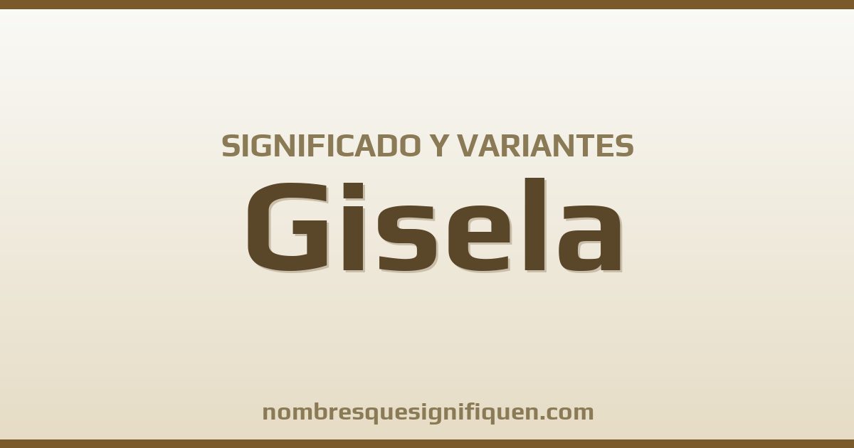 Significado del nombre Gisela y variantes