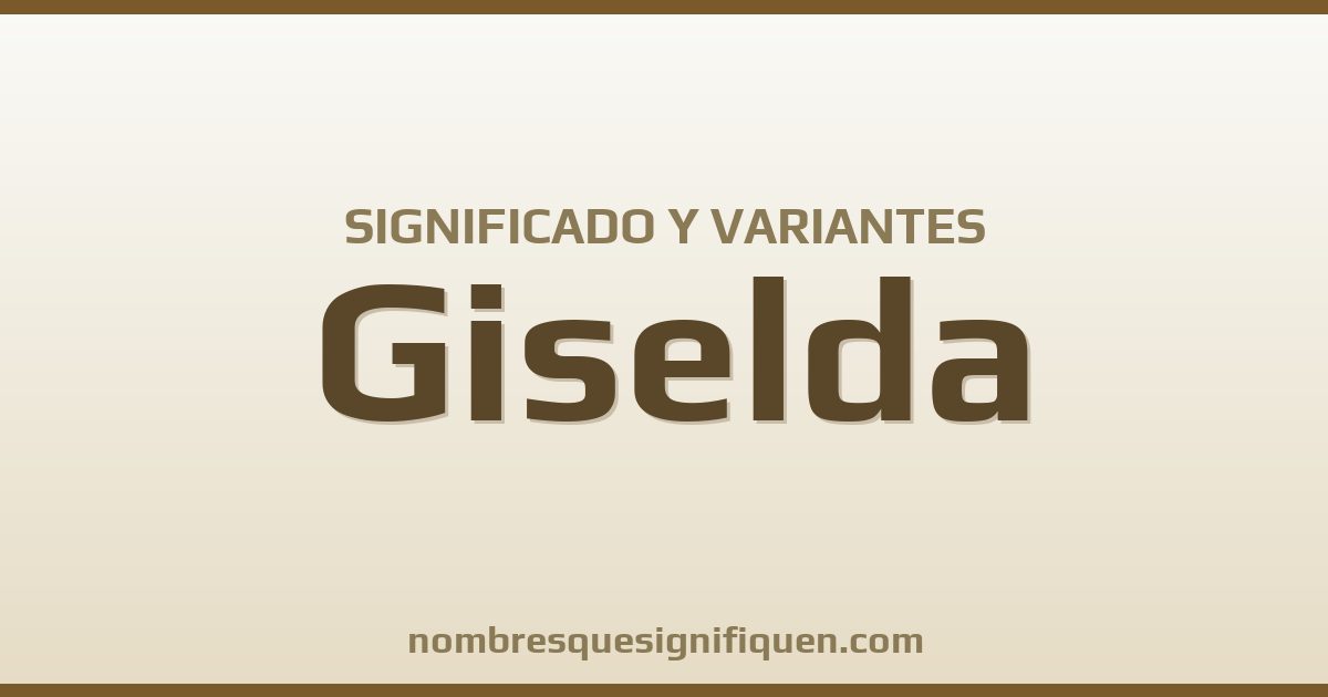 Significado del nombre Giselda y variantes