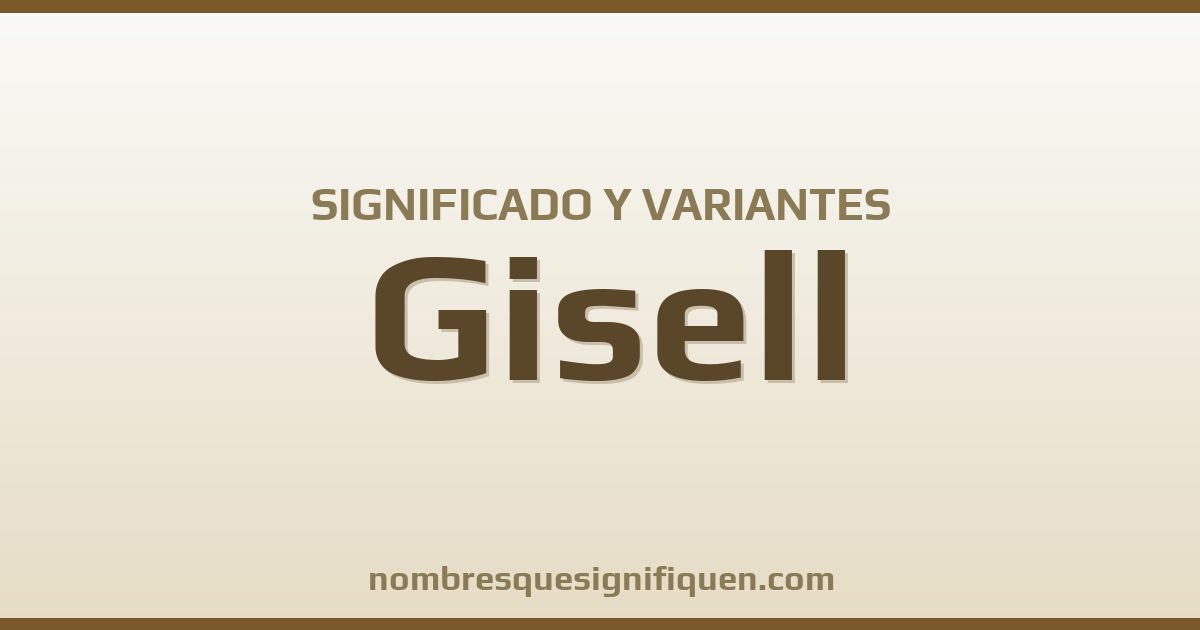 Significado del nombre Gisell y variantes
