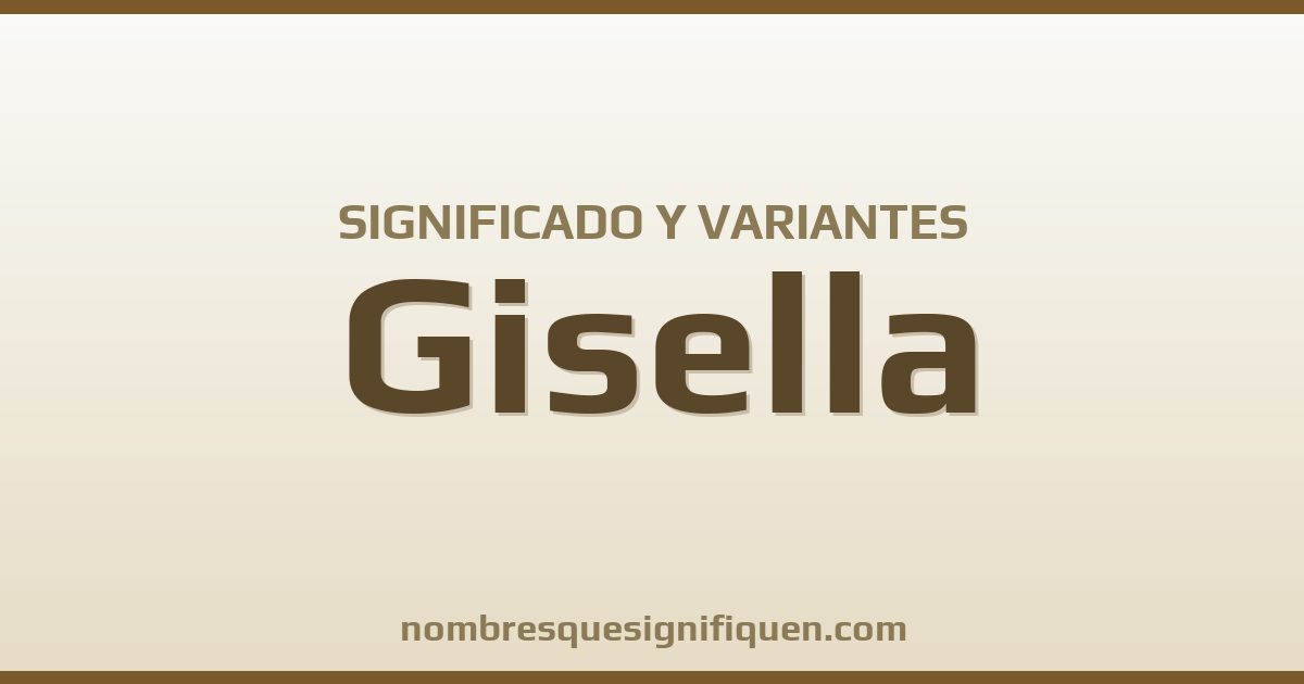 Significado del nombre Gisella y variantes