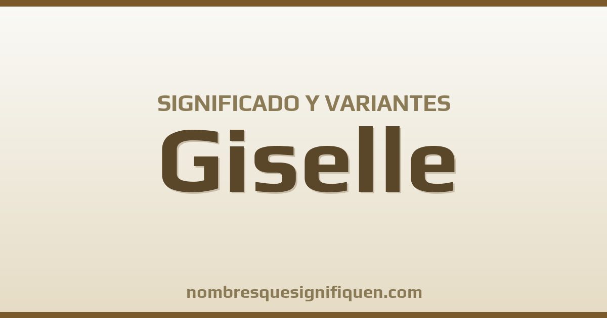 Significado del nombre Giselle y variantes