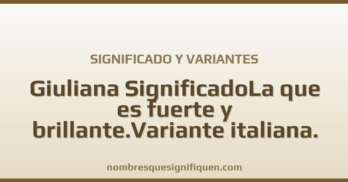 Significado del nombre Giuliana SignificadoLa que es fuerte y brillante.Variante italiana. Proviene del latín. CaracterísticasLe gusta tomarse su tiempo para pensar y reflexionar sobre su vida y las decisiones que debe tomar. Es comprensiva con sus amistades y cuando se propone algo y variantes