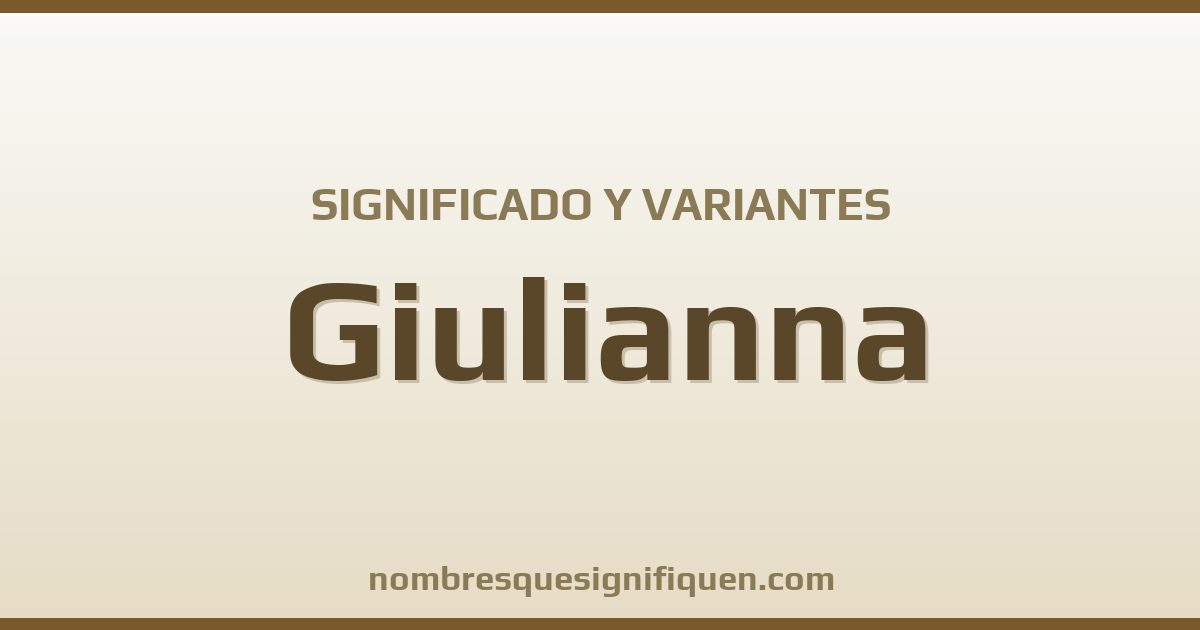Significado del nombre Giulianna y variantes