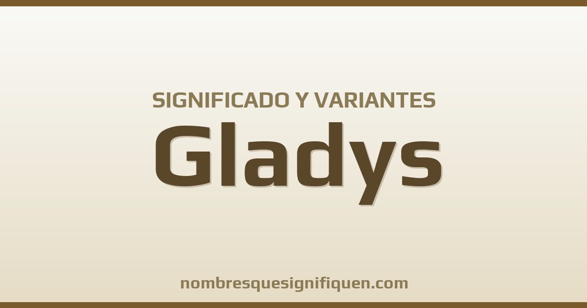 Significado del nombre Gladys y variantes