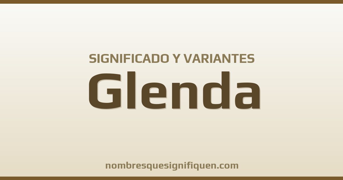 Significado del nombre Glenda y variantes