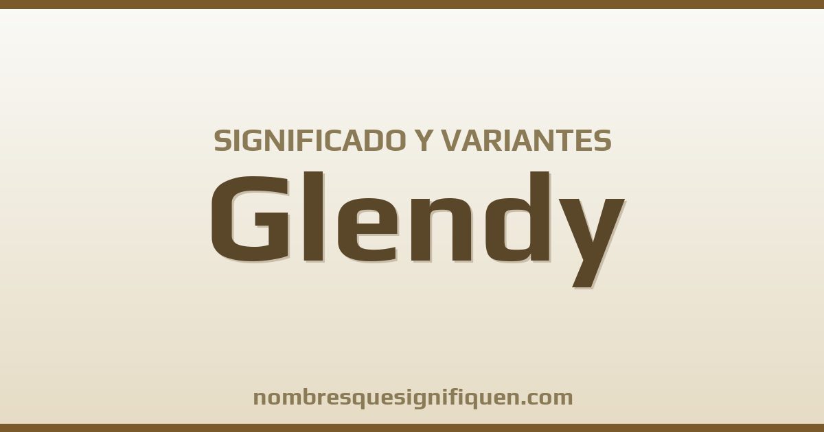 Significado del nombre Glendy y variantes
