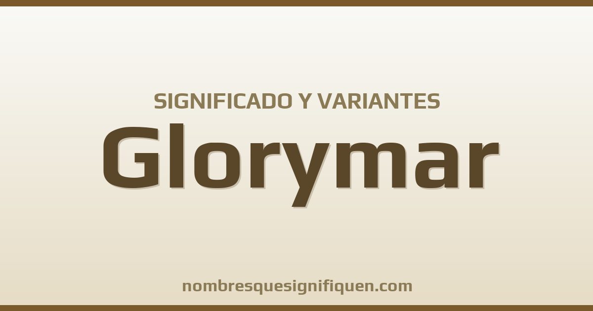 Significado del nombre Glorymar y variantes