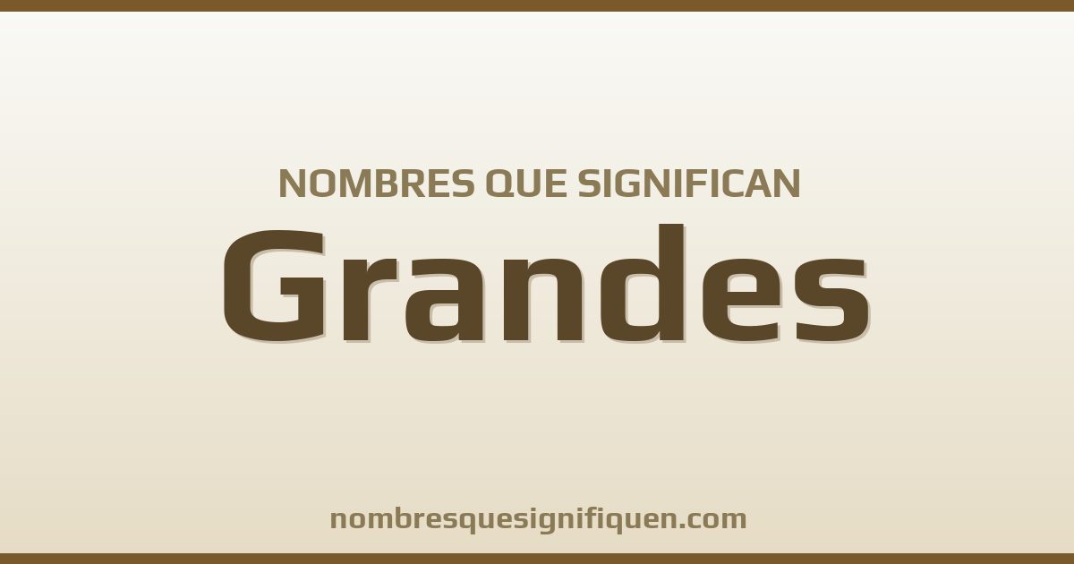 Nombres que significan grandes
