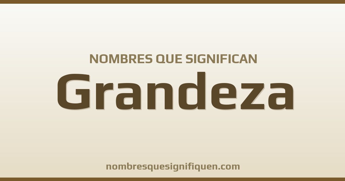 Nombres que significan grandeza