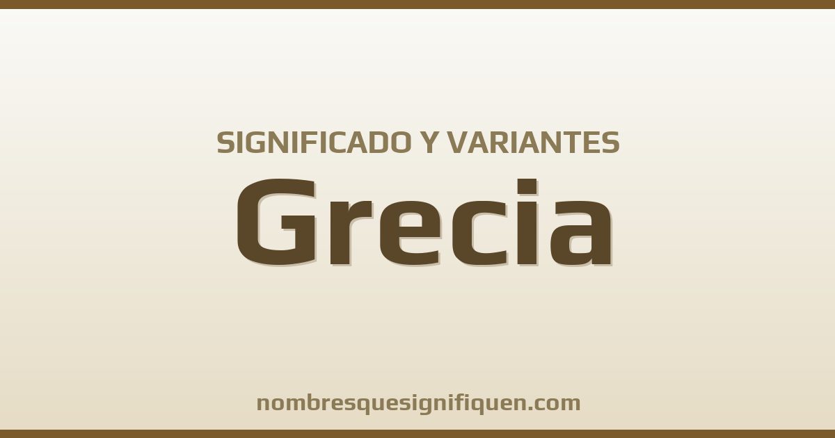 Significado del nombre Grecia y variantes