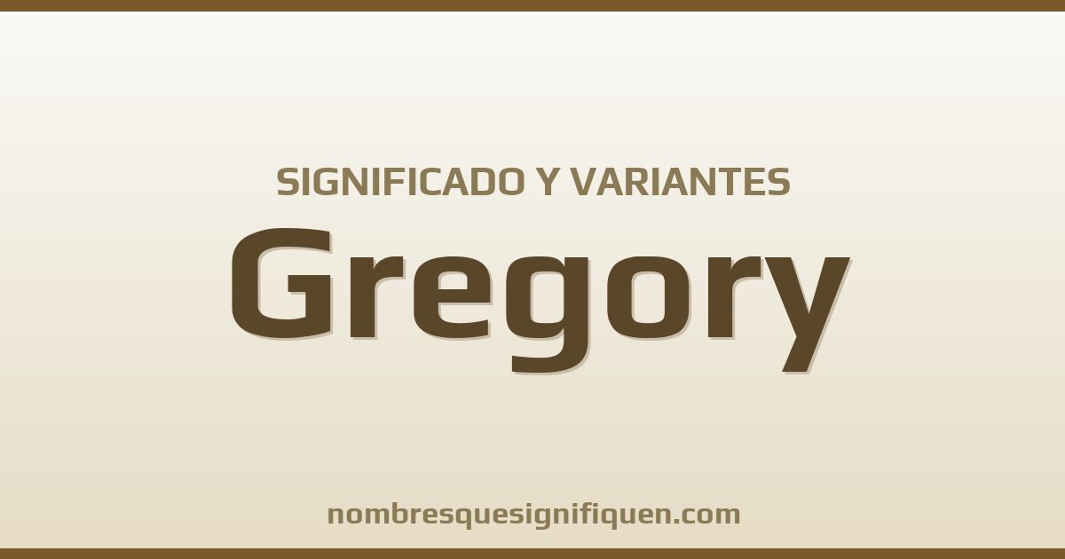 Significado del nombre Gregory y variantes