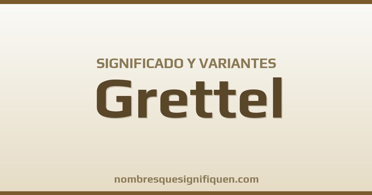 Significado del nombre Grettel y variantes