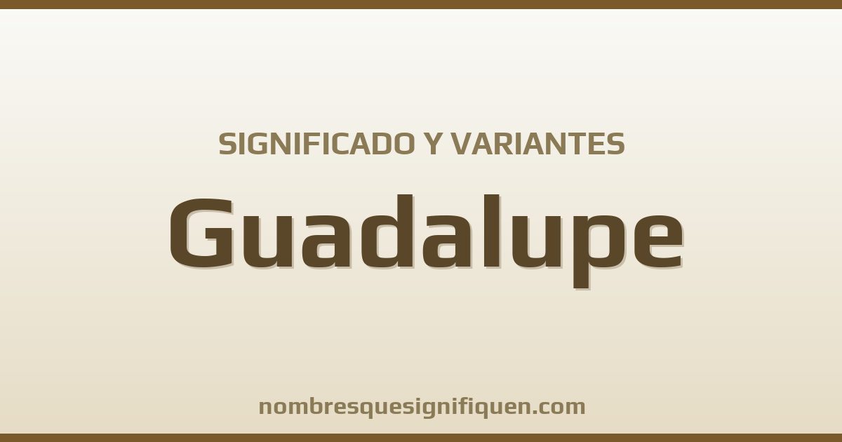 Significado del nombre Guadalupe y variantes