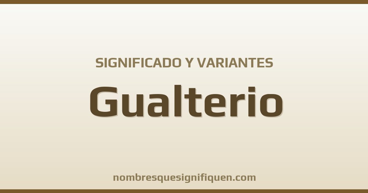 Significado del nombre Gualterio y variantes