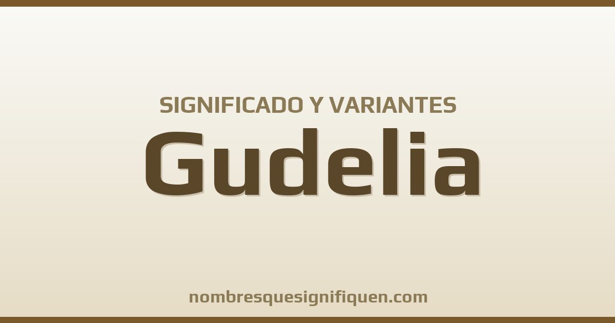 Significado del nombre Gudelia y variantes