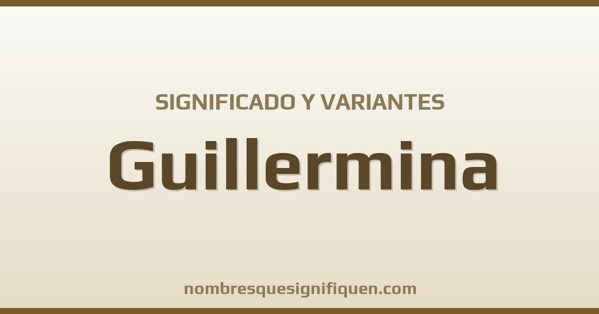 Significado del nombre Guillermina y variantes