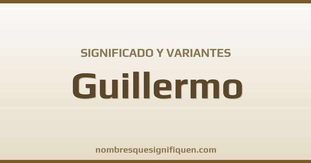 Significado del nombre Guillermo y variantes