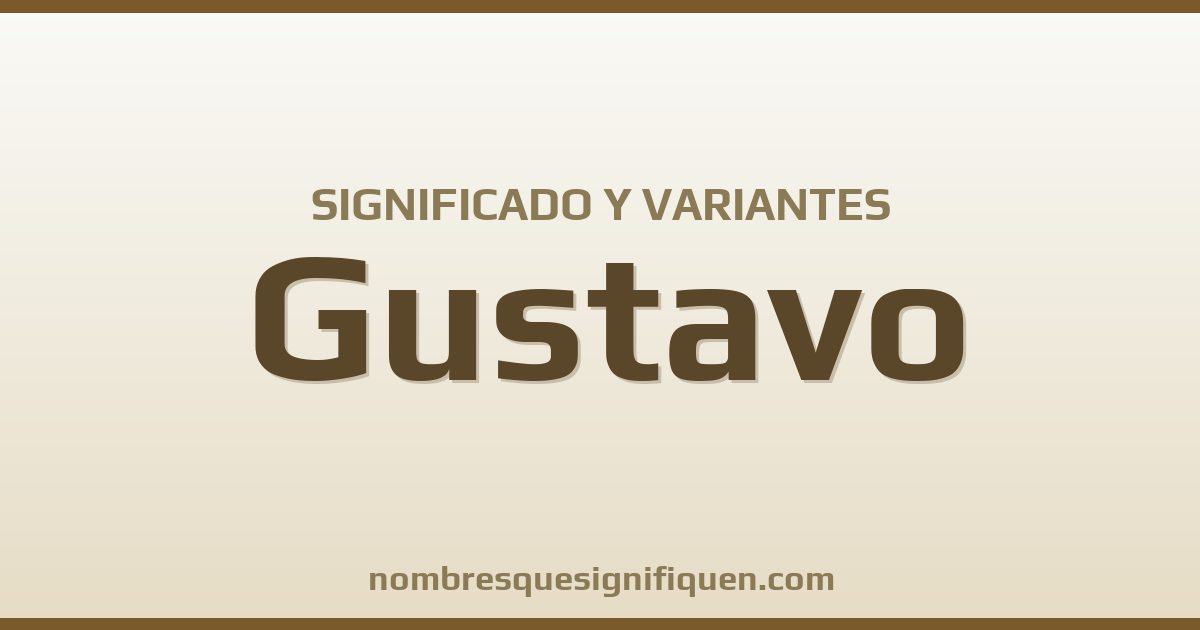 Significado del nombre Gustavo y variantes