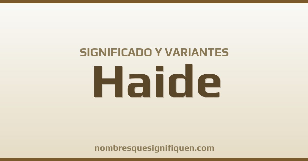Significado del nombre Haide y variantes