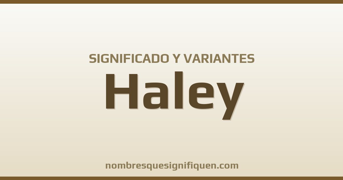 Significado del nombre Haley y variantes