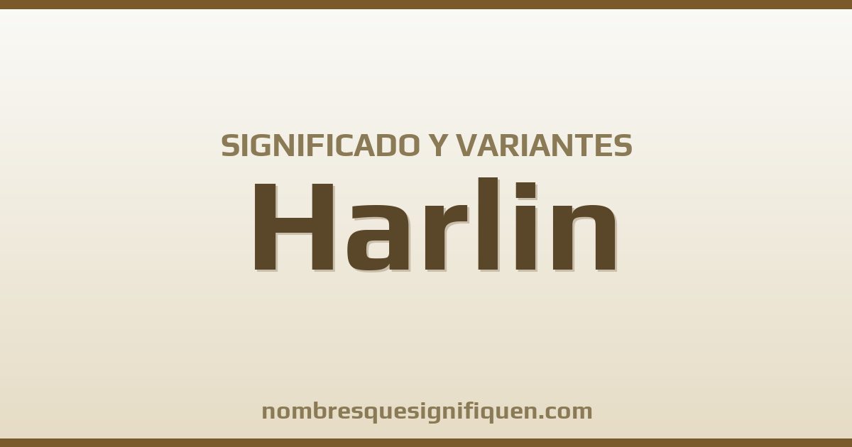 Significado del nombre Harlin y variantes