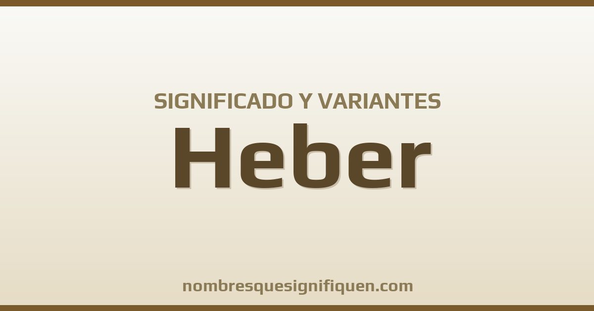 Significado del nombre Heber y variantes