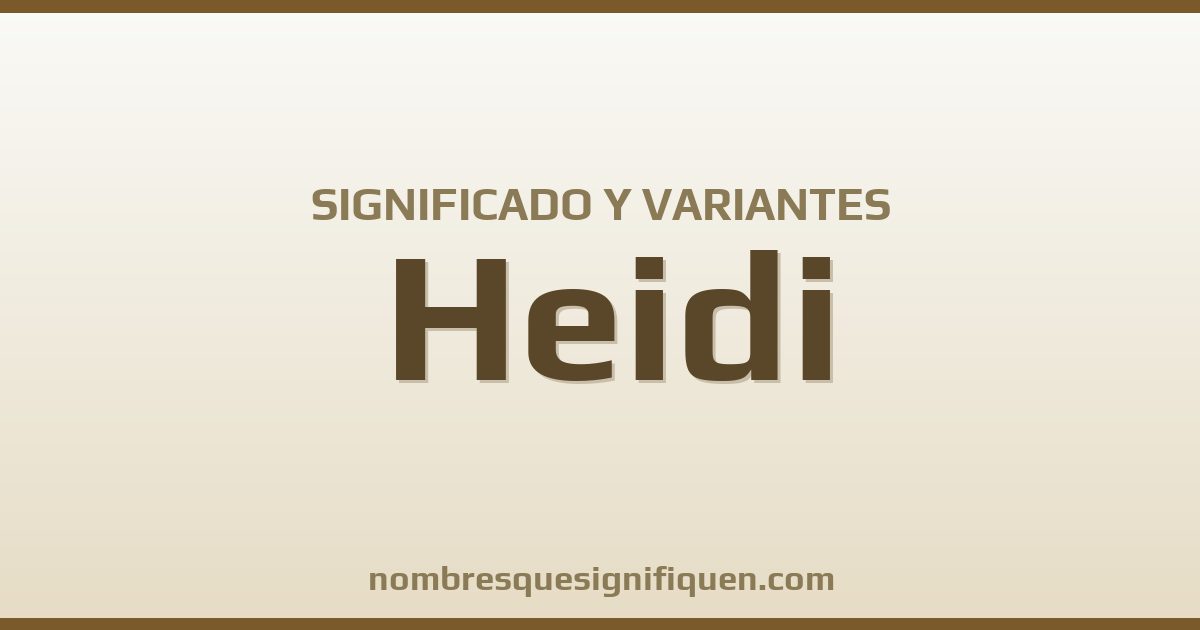 Significado del nombre Heidi y variantes