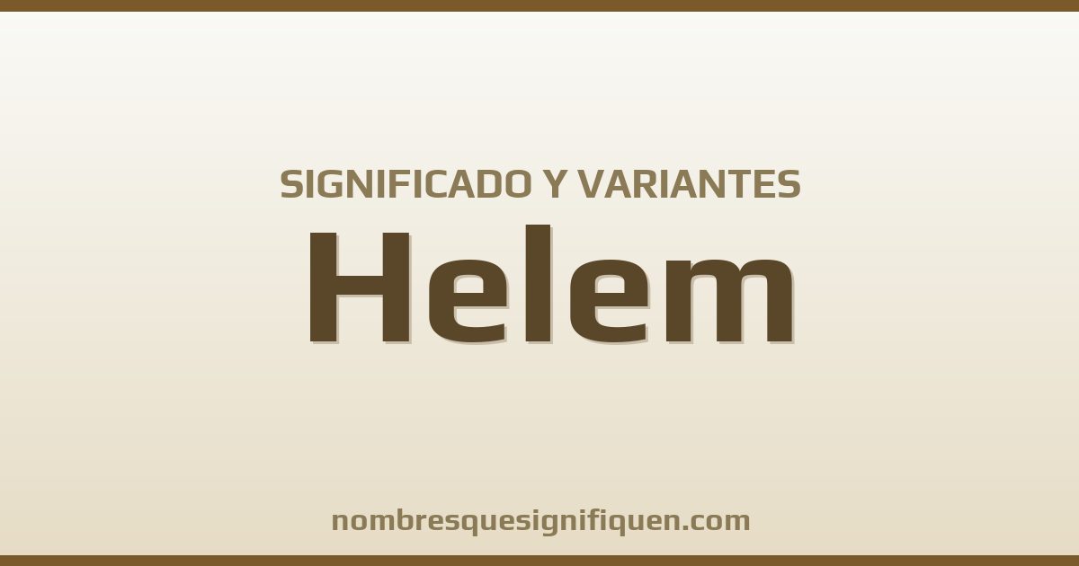 Significado del nombre Helem y variantes