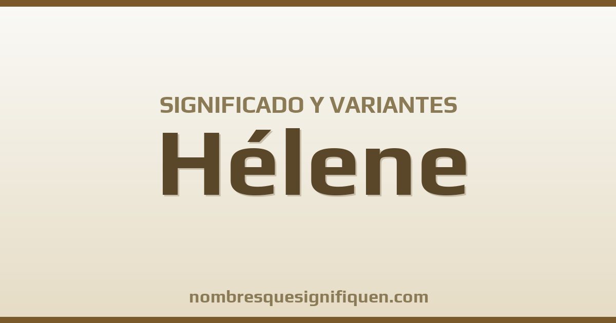 Significado del nombre Hélene y variantes