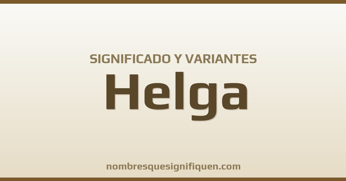 Significado del nombre Helga y variantes