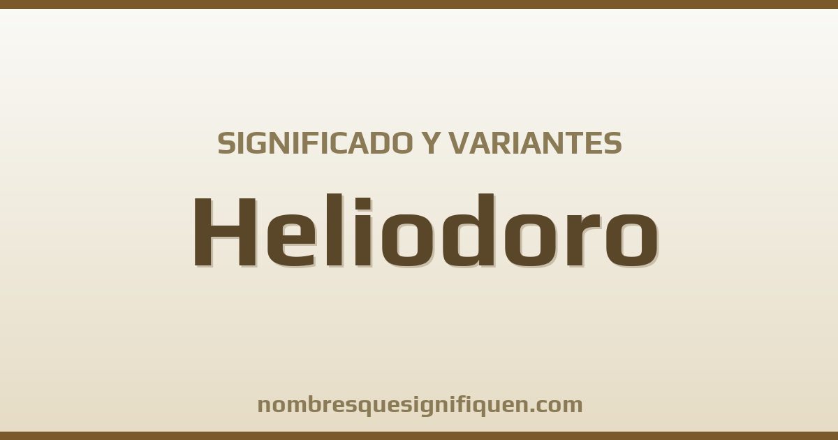 Significado del nombre Heliodoro y variantes