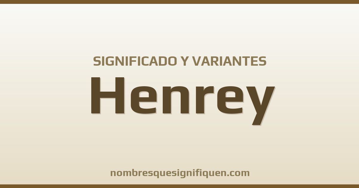 Significado del nombre Henrey y variantes