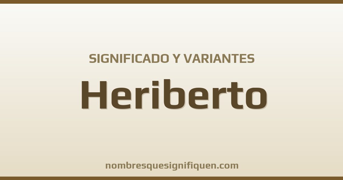 Significado del nombre Heriberto y variantes