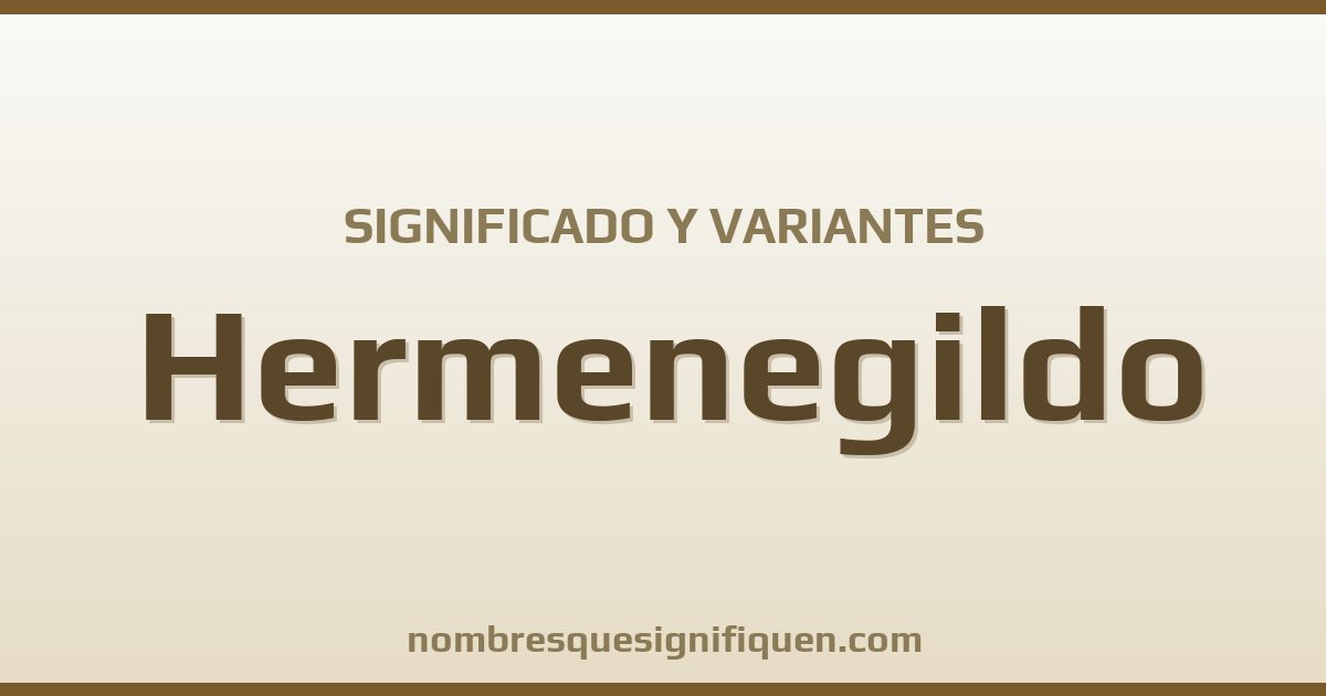 Significado del nombre Hermenegildo y variantes
