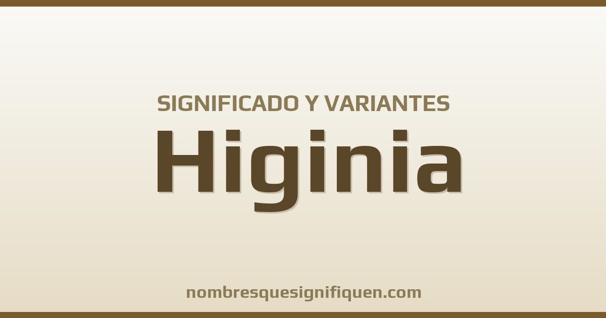 Significado del nombre Higinia y variantes