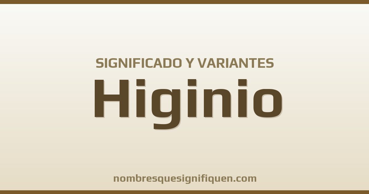 Significado del nombre Higinio y variantes
