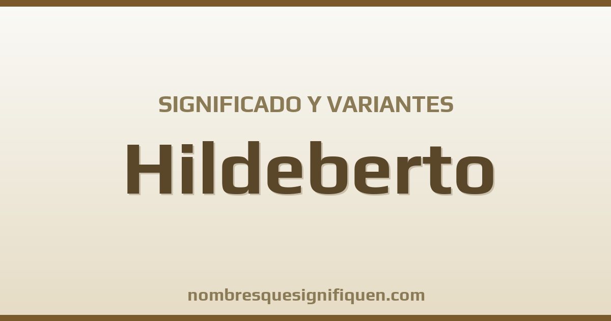 Significado del nombre Hildeberto y variantes