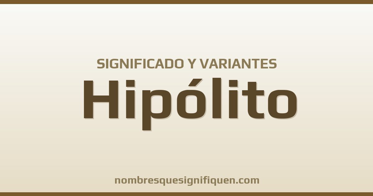 Significado del nombre Hipólito y variantes