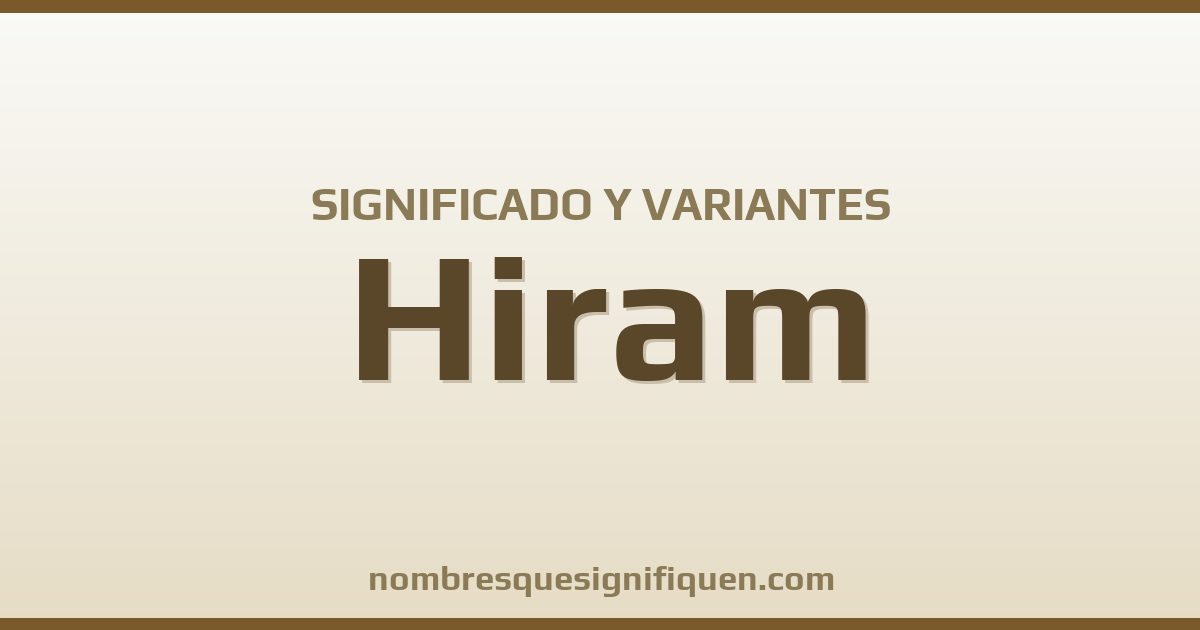 Significado del nombre Hiram y variantes