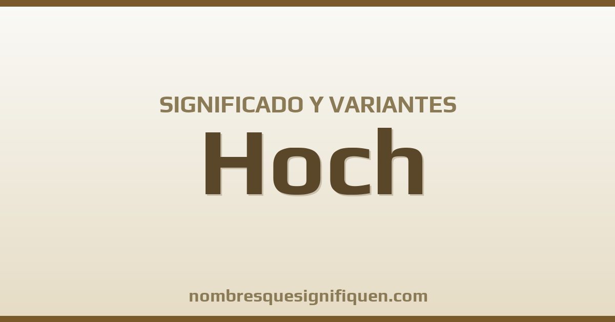 Significado del nombre Hoch y variantes