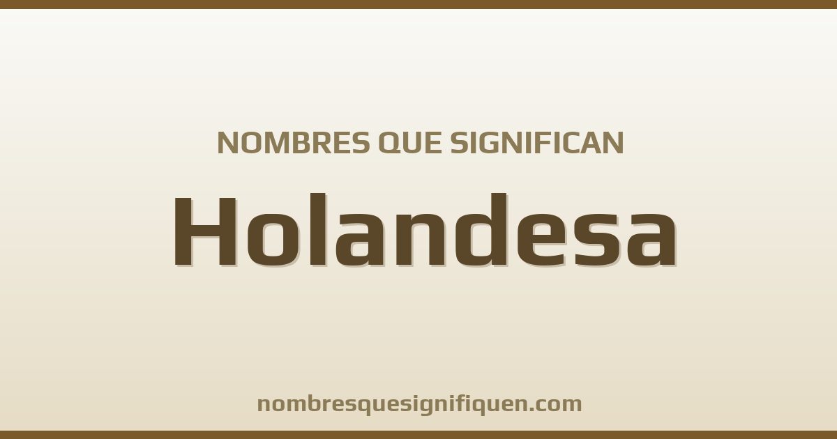 Nombres que significan holandesa