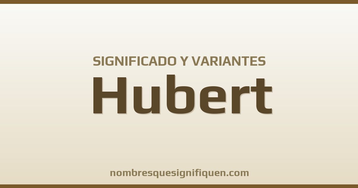Significado del nombre Hubert y variantes