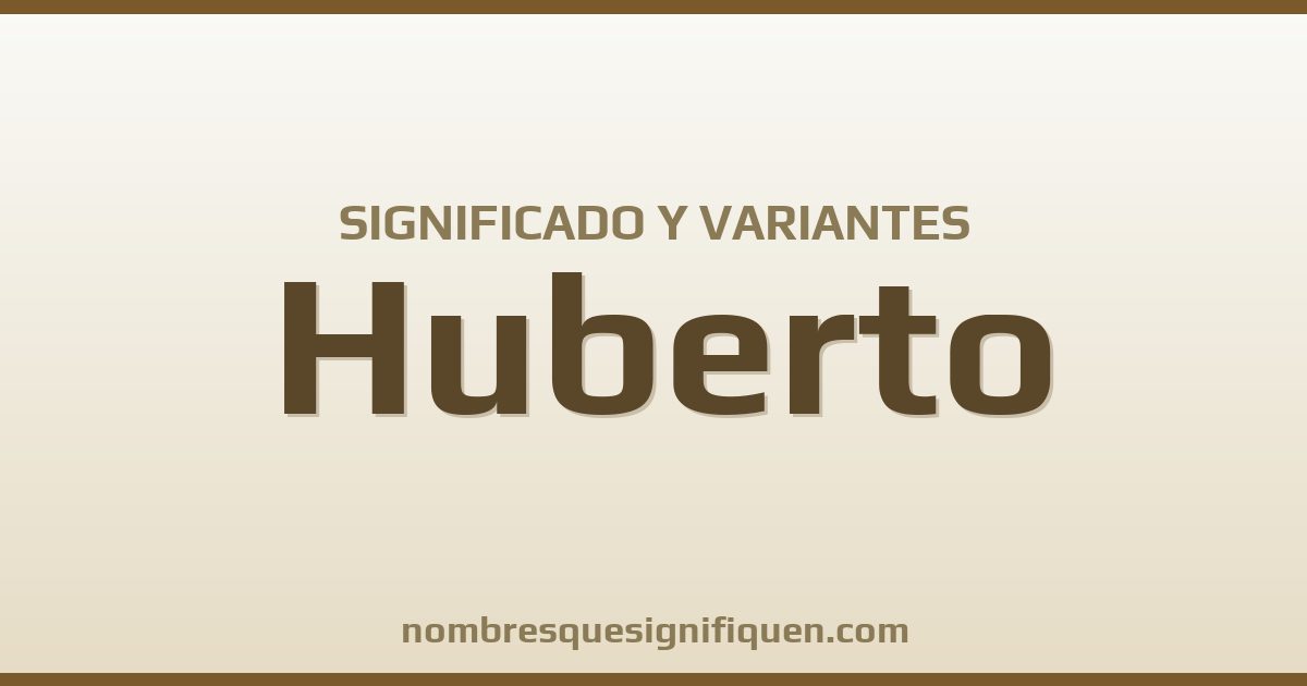 Significado del nombre Huberto y variantes