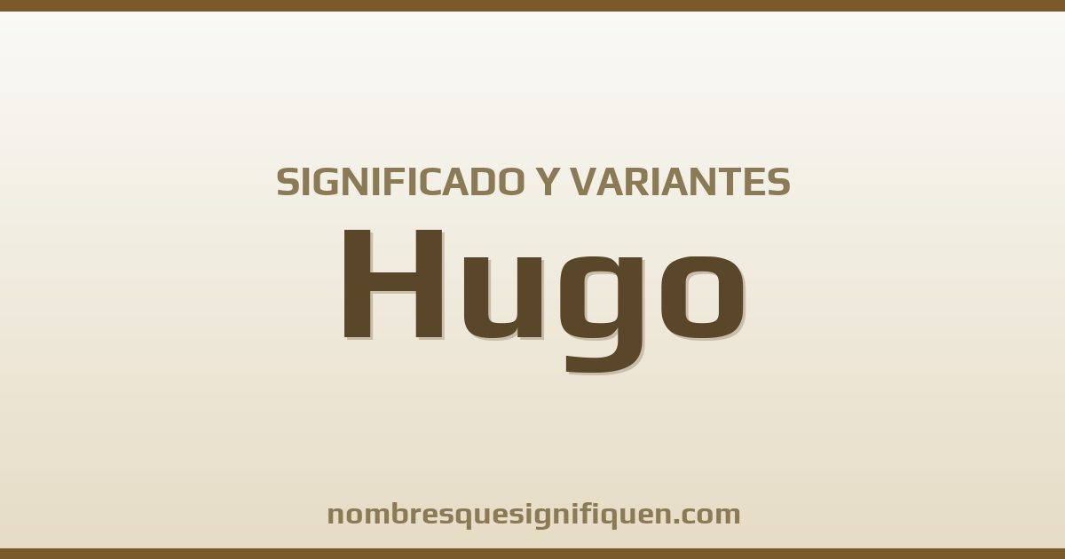 Significado del nombre Hugo y variantes