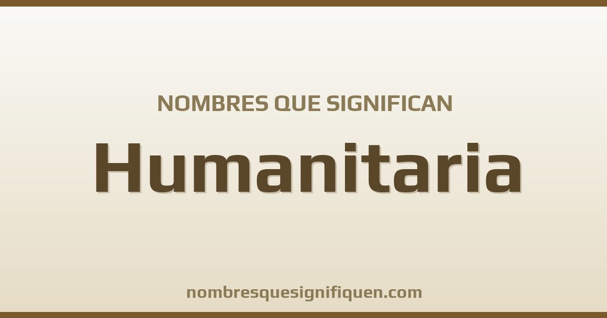 Nombres que significan humanitaria